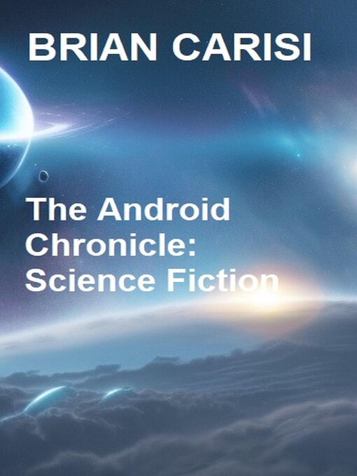Title details for The Android Chronicle by Brian Carisi - Available
